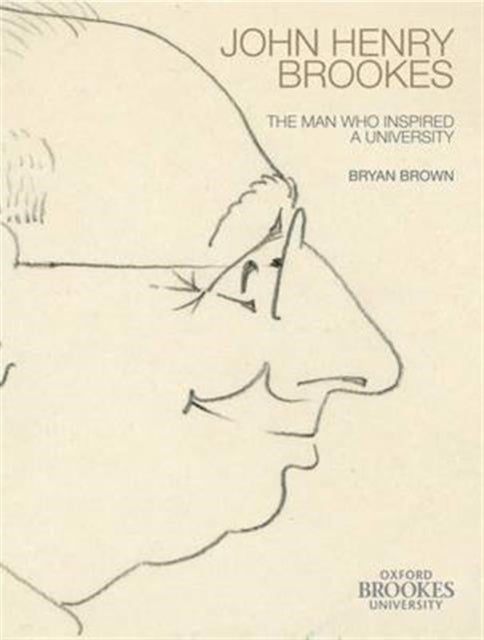 John Henry Brookes : The Man Who Inspired a University - 9780992929930