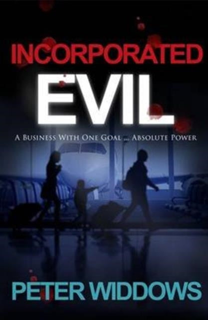 Incorporated Evil : A Business with One Goal ... Absolute Power - 9780992933814