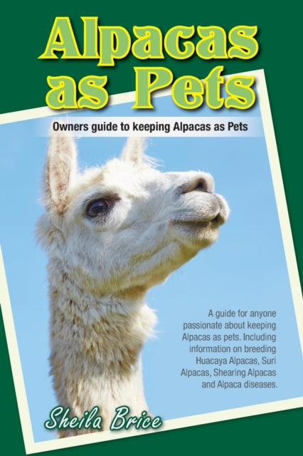 Alpacas as Pets : Facts and Information: the Complete Owner's Guide - 9780992999803