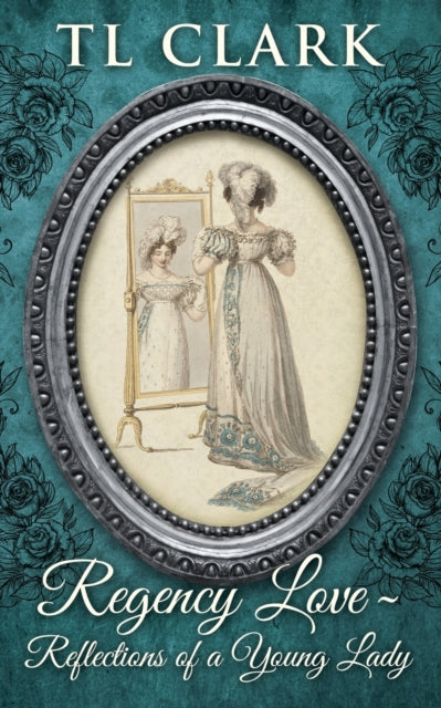 Regency Love : Reflections of a Young Lady - 9780995611726