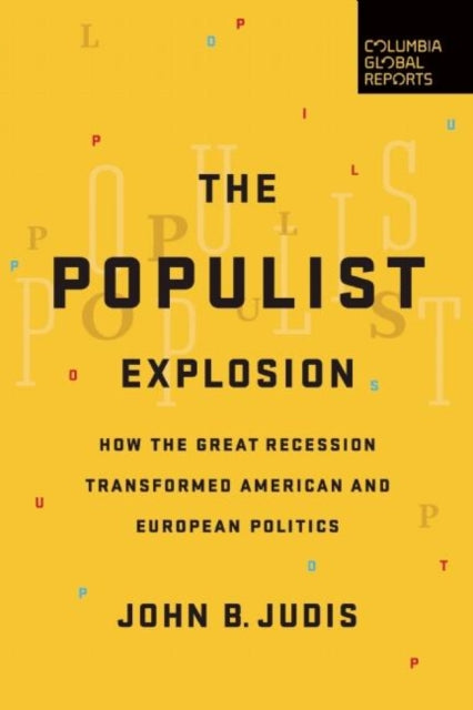 The Populist Explosion : How the Great Recession Transformed American and European Politics - 9780997126440