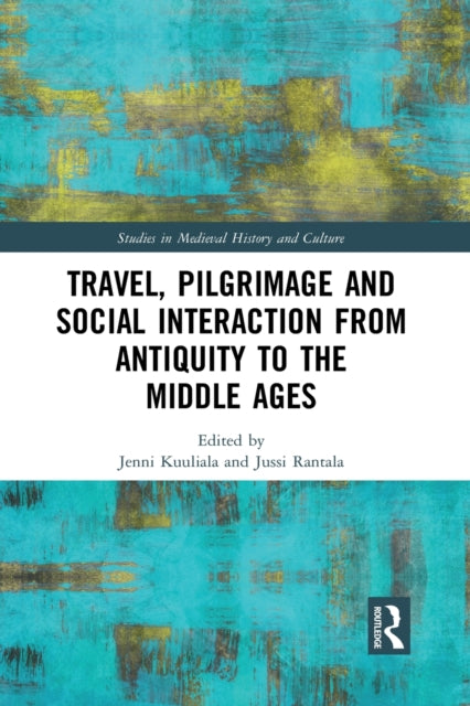 Travel, Pilgrimage and Social Interaction from Antiquity to the Middle Ages - 9781032087290