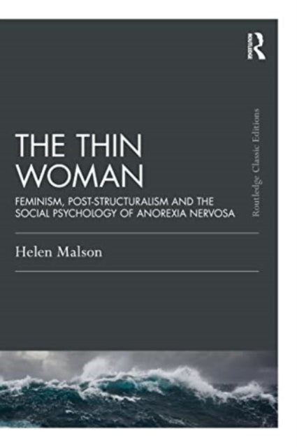 The Thin Woman : Feminism, Post-structuralism and the Social Psychology of Anorexia Nervosa - 9781032499406