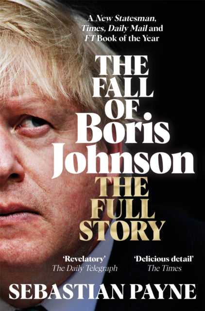 The Fall of Boris Johnson : The Award-Winning, Explosive Account of the PM's Final Days - 9781035016563