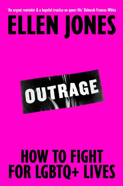 Outrage : How To Fight for LGBTQ+ Lives - 9781035030644