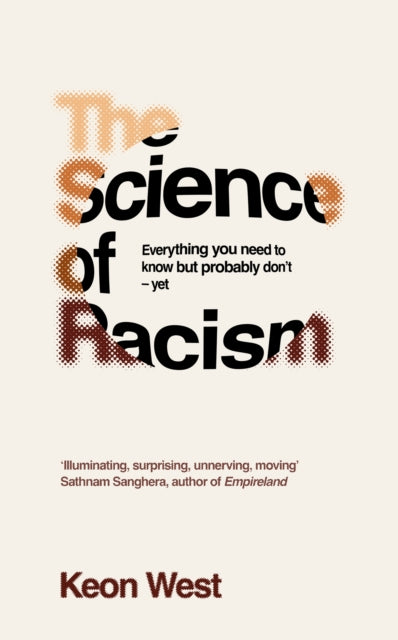 The Science of Racism : Everything you need to know but probably don't - yet - 9781035030651