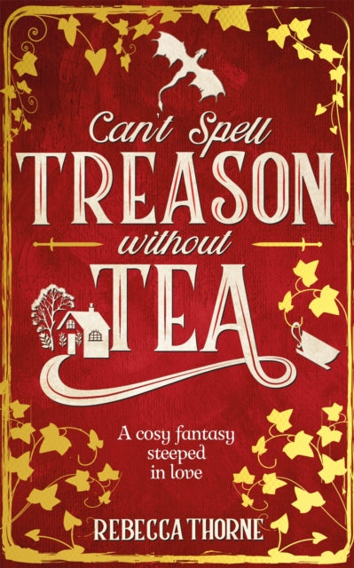 Can't Spell Treason Without Tea : A heart-warming cosy fantasy and an instant Sunday Times bestseller - 9781035030996