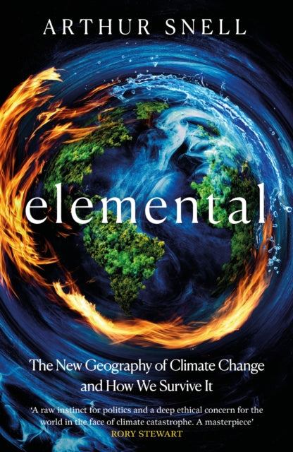 Elemental: The New Geography of Climate Change and How We Survive it : The first comprehensive account of the geopolitics of climate change - 9781035412945