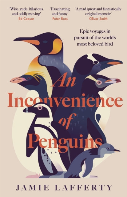 An Inconvenience of Penguins : Epic voyages in pursuit of the world's most beloved bird - 9781035413140