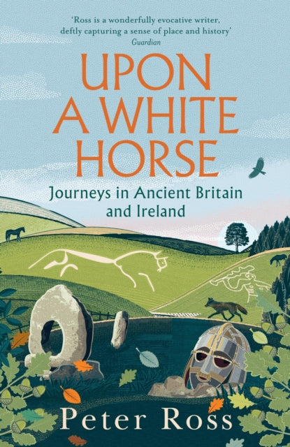 Upon a White Horse : Journeys in Ancient Britain and Ireland - 9781035414062