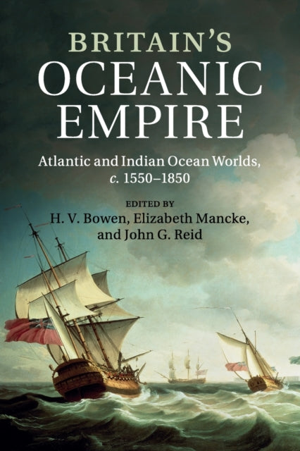 Britain's Oceanic Empire : Atlantic and Indian Ocean Worlds, c.1550-1850 - 9781107515529