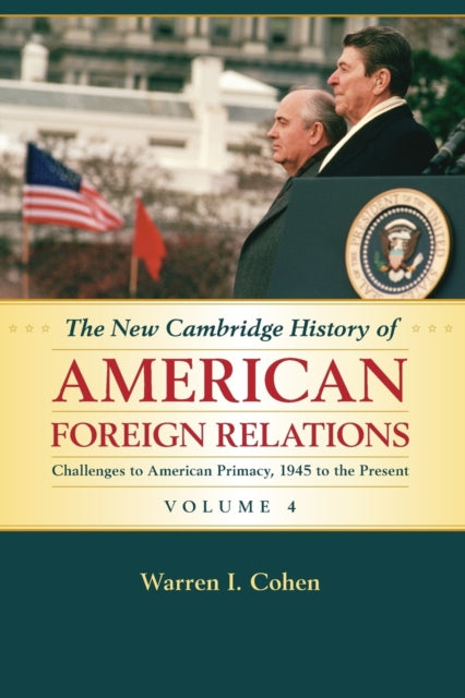 The New Cambridge History of American Foreign Relations: Volume 4, Challenges to American Primacy, 1945 to the Present - 9781107536135