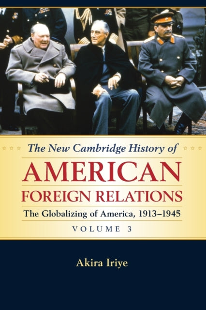 The New Cambridge History of American Foreign Relations: Volume 3, The Globalizing of America, 1913-1945 - 9781107536197