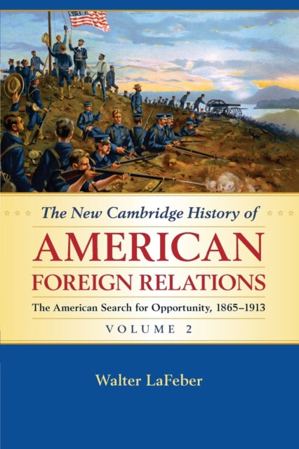 The New Cambridge History of American Foreign Relations: Volume 2, The American Search for Opportunity, 1865-1913 - 9781107536203