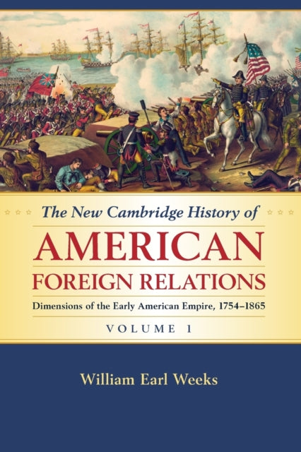 The New Cambridge History of American Foreign Relations: Volume 1, Dimensions of the Early American Empire, 1754-1865 - 9781107536227