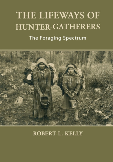 The Lifeways of Hunter-Gatherers : The Foraging Spectrum - 9781107607613