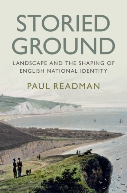 Storied Ground : Landscape and the Shaping of English National Identity - 9781108424738