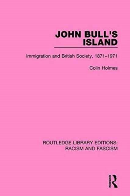 John Bull's Island : Immigration and British Society, 1871-1971 - 9781138938526