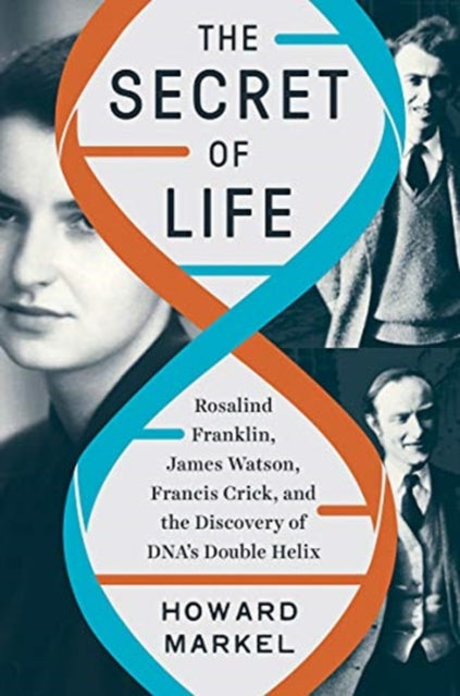 The Secret of Life : Rosalind Franklin, James Watson, Francis Crick, and the Discovery of DNA's Double Helix - 9781324002239