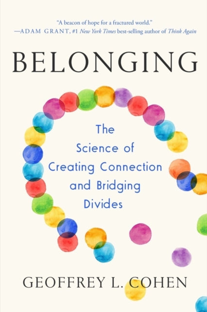 Belonging : The Science of Creating Connection and Bridging Divides - 9781324065944