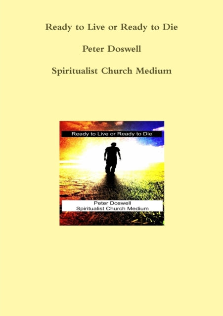 Ready to Live or Ready to Die Peter Doswell Spiritualist Church Medium - 9781326776886