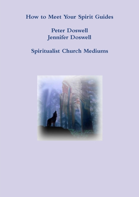 How to Meet Your Spirit Guides Peter Doswell Jennifer Doswell Spiritualist Church Mediums - 9781326777135