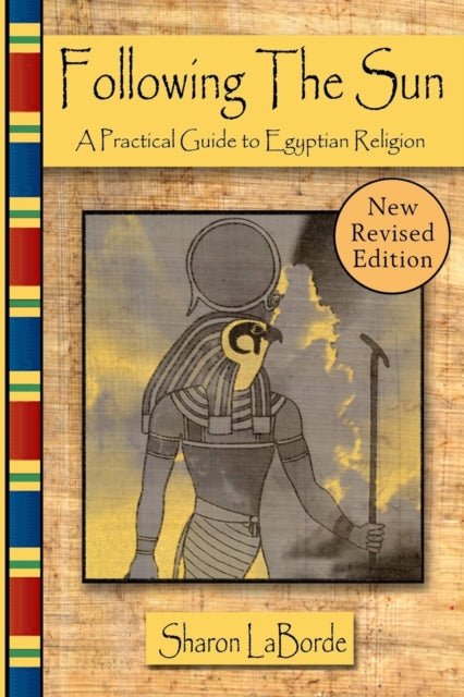 Following the Sun: A Practical Guide to Egyptian Religion, Revised Edition - 9781365858338