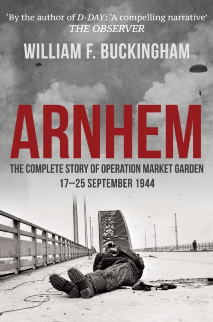 Arnhem : The Complete Story of Operation Market Garden 17-25 September 1944 - 9781398101562