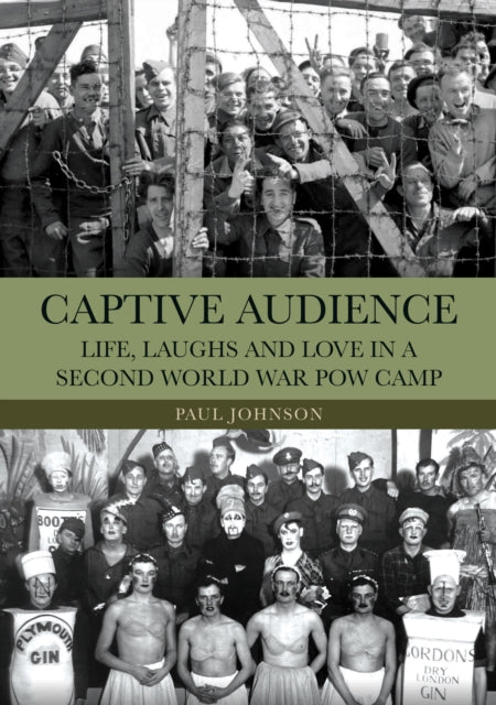 Captive Audience : Life, Laughs and Love in a Second World War POW Camp - 9781398124097