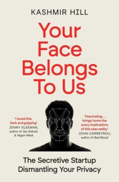 Your Face Belongs to Us : The Secretive Startup Dismantling Your Privacy-9781398509207