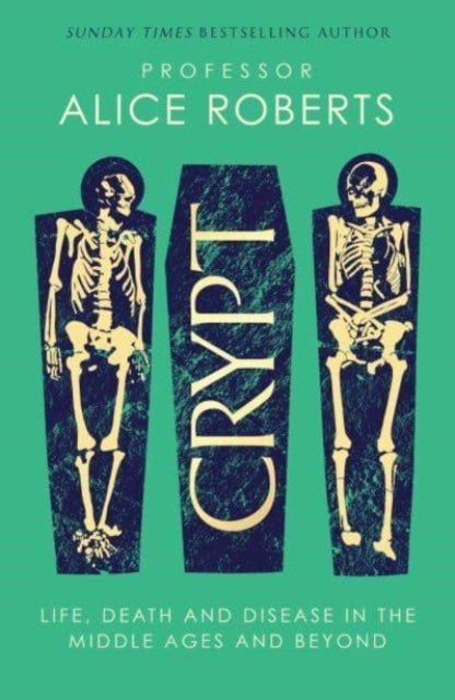 Crypt : Life, Death and Disease in the Middle Ages and Beyond - 9781398519237