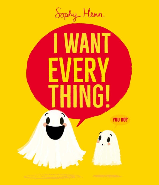 I Want Everything : a funny and relatable picture book from Sophy Henn - 9781398526822
