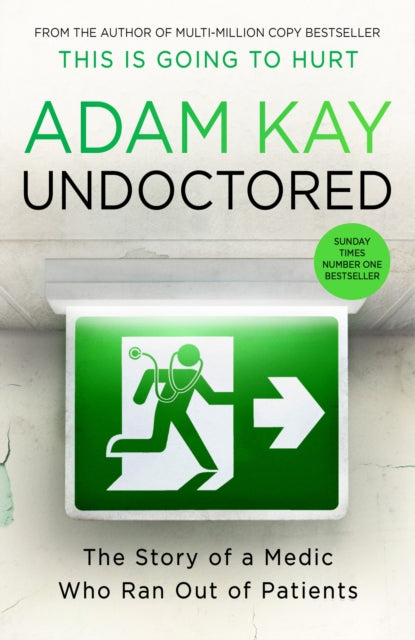 Undoctored : The brand new No 1 Sunday Times bestseller from the author of 'This Is Going To Hurt' - 9781398700376