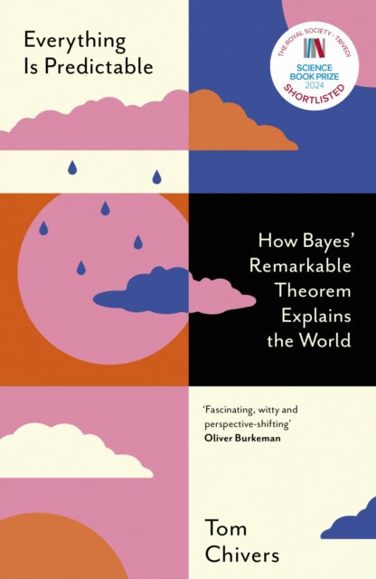 Everything Is Predictable : How Bayes' Remarkable Theorem Explains the World - 9781399604031