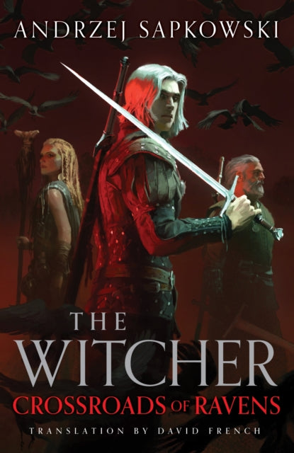 Crossroads of Ravens : A brand-new Witcher novel starring Geralt of Rivia – Now a major Netflix show - 9781399633451