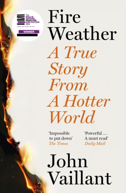 Fire Weather : A True Story from a Hotter World - Winner of the Baillie Gifford Prize for Non-Fiction - 9781399720236