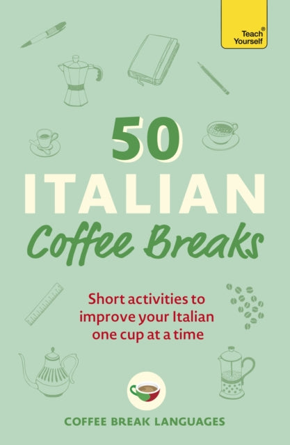 50 Italian Coffee Breaks : Short activities to improve your Italian one cup at a time - 9781399802390