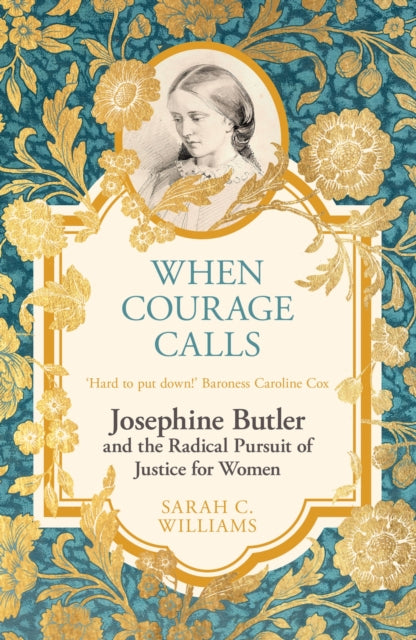 When Courage Calls: Josephine Butler and the Radical Pursuit of Justice for Women - 9781399803748