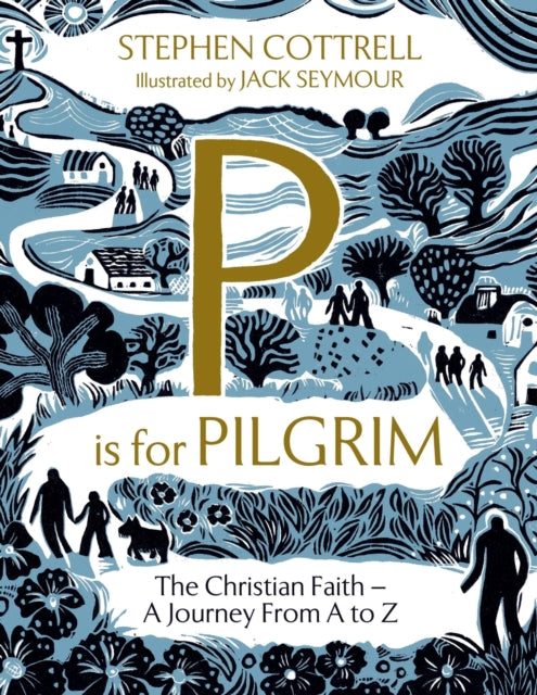 P is for Pilgrim : The Christian Faith - A Journey from A to Z - 9781399805278