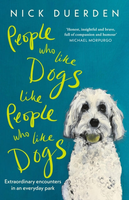 People Who Like Dogs Like People Who Like Dogs : Extraordinary encounters in an ordinary park - 9781399818988