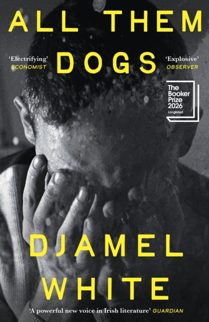 All Them Dogs : LONGLISTED FOR THE BOOKER PRIZE 2026 - 9781399824460