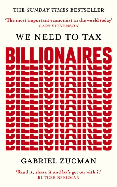 We Need to Tax Billionaires : The most important economist in the world today - 9781399839600
