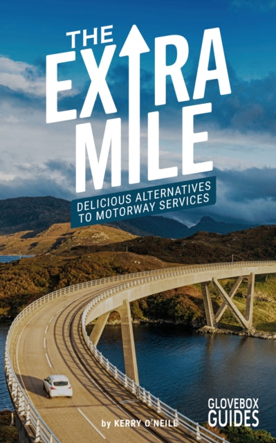 The Extra Mile Guide : Delicious Alternatives to Motorway Services - 9781399942454