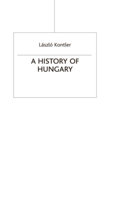 A History of Hungary : Millennium in Central Europe - 9781403903174