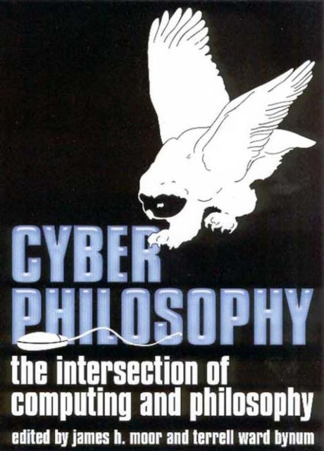 CyberPhilosophy : The Intersection of Philosophy and Computing - 9781405100731