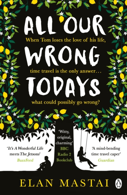 All Our Wrong Todays : A BBC Radio 2 Book Club Choice 2017 - 9781405927024