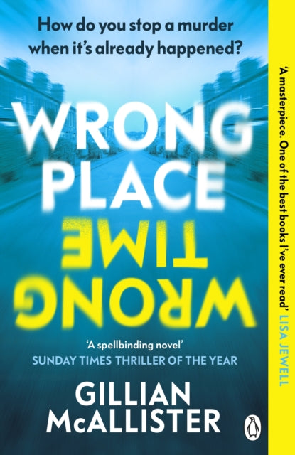 Wrong Place Wrong Time : Can you stop a murder after it's already happened? THE SUNDAY TIMES THRILLER OF THE YEAR AND REESE'S BOOK CLUB PICK 2022 - 9781405949842