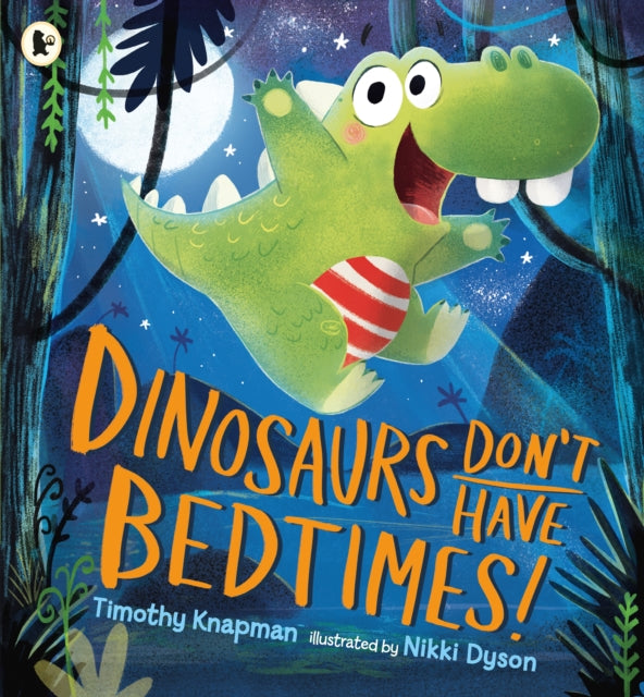 Dinosaurs Don't Have Bedtimes! - 9781406372199