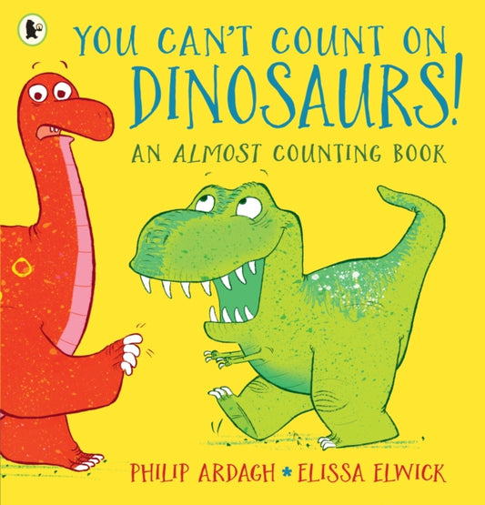 You Can't Count on Dinosaurs: An Almost Counting Book - 9781406384888