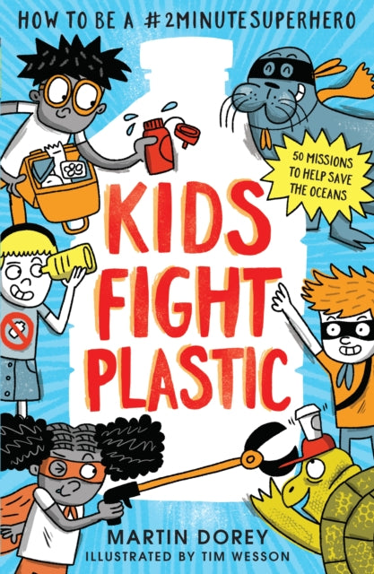 Kids Fight Plastic : How to be a #2minutesuperhero - 9781406390650